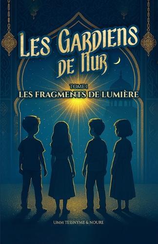 Les Gardiens de Nur: Les fragments de lumière - Tome 1: Un roman jeunesse entre foi, mystère et aventure