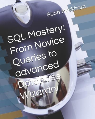 SQL Mastery: From Novice Queries to advanced Database Wizardry