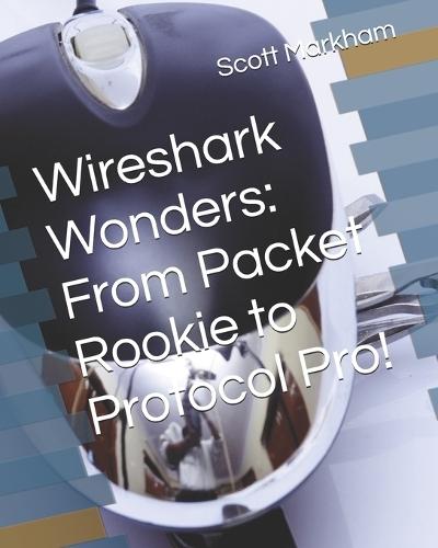 Wireshark Wonders: From Packet Rookie to Protocol Pro!