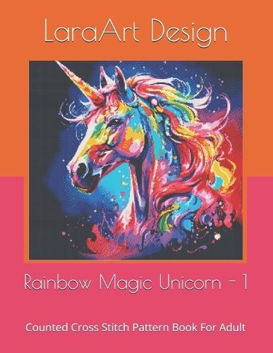 Rainbow Magic Unicorn -1: Counted Cross Stitch Pattern Book For Adult