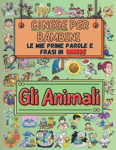 Cinese Facile per Bambini: Le Mie Prime Parole e Frasi in Cinese: Impara il Cinese con Disegni e Associazioni: Gli Animali
