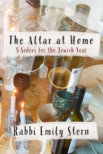 The Altar at Home: 5 Seders for the Jewish Year