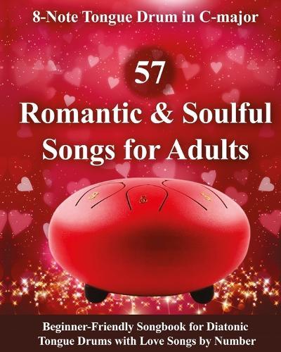 57 Romantic and Soulful Songs for Adults - 8-Note Tongue Drum in C-major: Beginner-Friendly Songbook for Diatonic Tongue Drums with Love Songs by Number