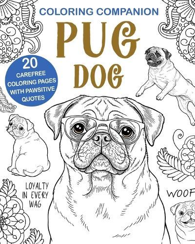 Coloring Companion Pug Dog: Fun Mandalas & Hilarious Quotes 20 Dog Illustrations for Relaxation and Stress