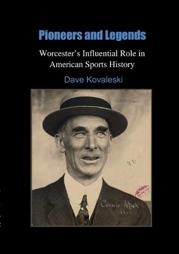 Pioneers and Legends: Worcester's Influential Role in American Sports History:
