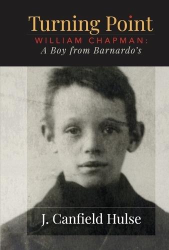Turning Point: William Chapman: A Boy from Barnardo's