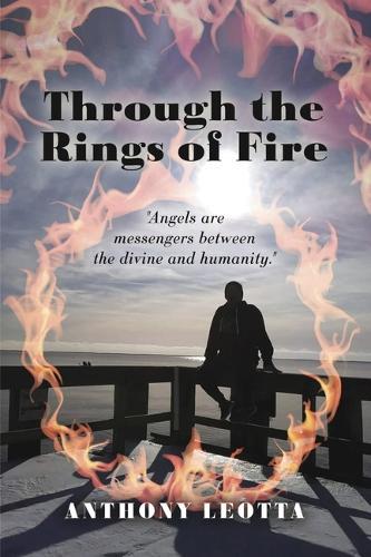 Through the rings of fire: ""Angels are messengers between the divine and humanity.""