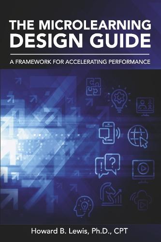 The Microlearning Design Guide: A Framework for Accelerating Performance