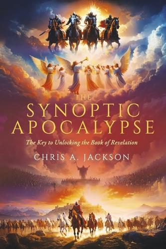 The Synoptic Apocalypse: The Key to Unlocking the Book of Revelation