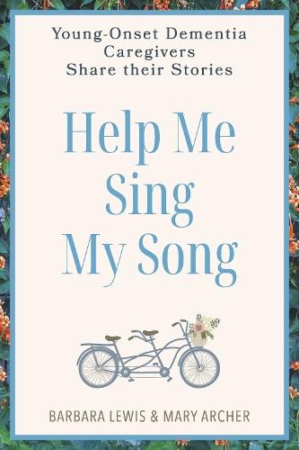 Help Me Sing My Song: Young-Onset Dementia Caregivers Share Their Stories