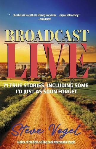 Broadcast Live: 71 true stories, including some I'd just as soon forget