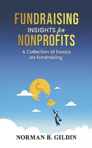 Fundraising Insights for Nonprofits: A Collection of Essays on Fundraising