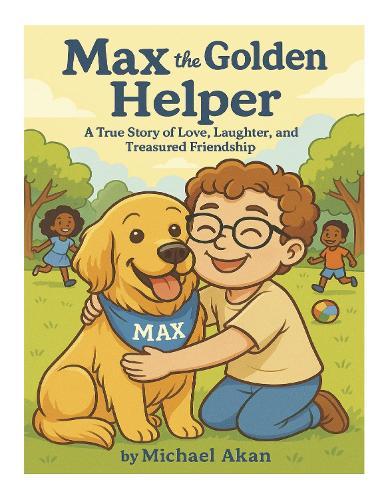 Max the Golden Helper: A True Story of Love, Laughter, and Treasured Friendship