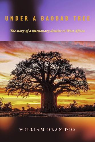 Under a Baobab Tree: The Story of a Missionary Dentist in West Africa