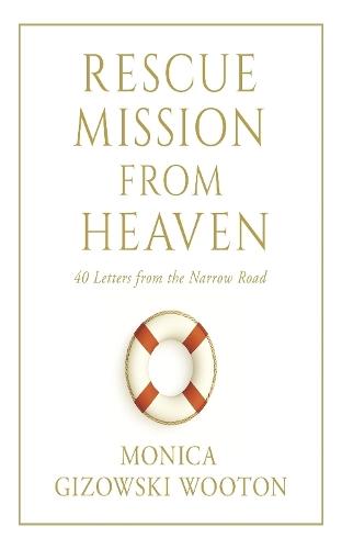 Rescue Mission From Heaven: 40 Letters from the Narrow Road