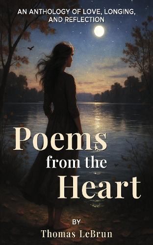 Poems From the Heart: An Anthology of Love, Longing and Reflection