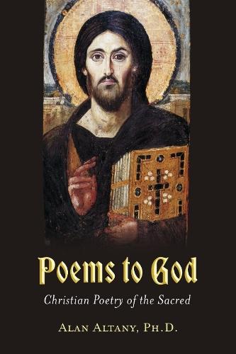Poems to God: Christian Poetry of the Sacred