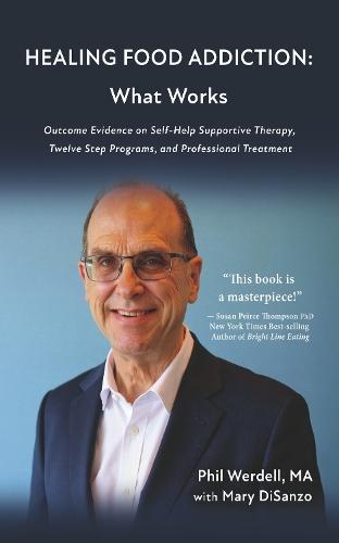 HEALING FOOD ADDICTION: What Works: Outcome Evidence on Self-Help Supportive Therapy, Twelve Step Programs, and Professional Treatment