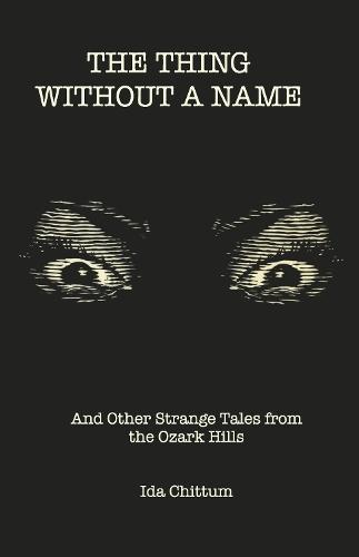 The Thing Without a Name: And Other Strange Tales from the Ozark Hills