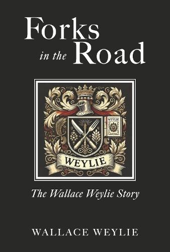 Forks in the Road: The Wallace Weylie Story