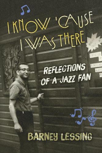 I Know 'Cause I Was There: Reflections of a Jazz Fan