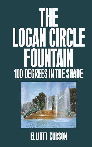 The Logan Circle Fountain: 100 Degrees in the Shade