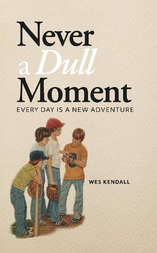 Never a Dull Moment: Every Day Is a New Adventure