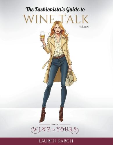 The Fashionista's Guide to Wine Talk: Volume 1
