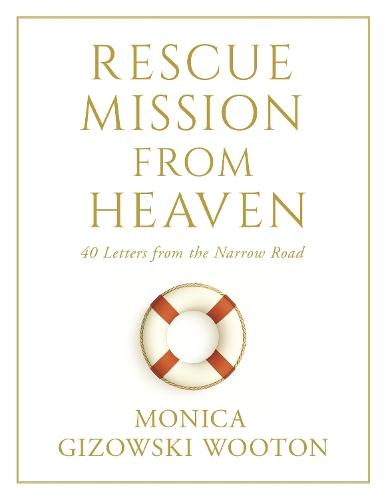 Rescue Mission From Heaven: 40 Letters from the Narrow Road
