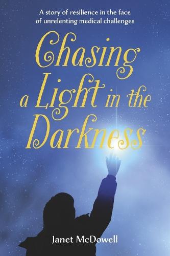 Chasing a Light in the Darkness: A story of resilience in the face of unrelenting medical challenges