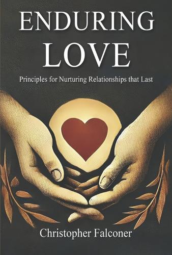 Enduring Love - Principles for Nurturing Relationships That Last.