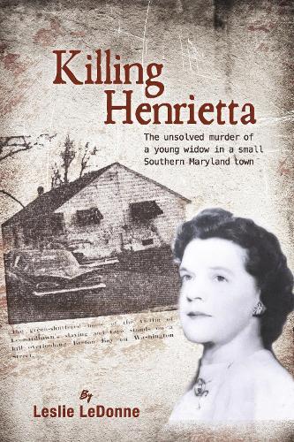 Killing Henrietta: The unsolved murder of a young widow in a small Southern Maryland town