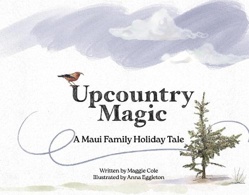 Upcountry Magic: A Maui Family Holiday Tale