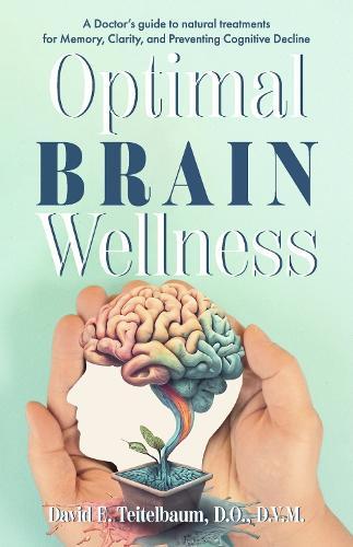 Optimal Brain Wellness: A Doctor's guide to natural treatments for Memory, Clarity, and Preventing