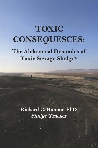 TOXIC CONSEQUENCES: The Alchemical Dynamics of Toxic Sewage Sludge