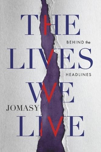 The Lives We Live: Behind The Headlines