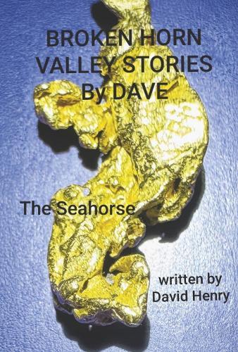 BROKEN HORN VALLEY STORIES BY DAVE: THE SEAHORSE