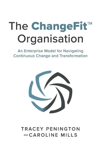 The ChangeFit Organisation: An Enterprise Model for Navigating Continuous Change and Transformation