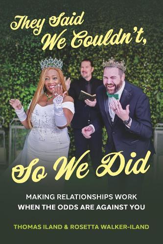 They Said We Couldn't, So We Did: Making Relationships Work When the Odds Are Against You