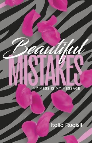 Beautiful Mistakes: My mess is my message