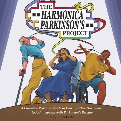 The Harmonica Parkinson's Project: A Complete Guide in Learning the Harmonica to Aid in Speech with Parkinson's Disease
