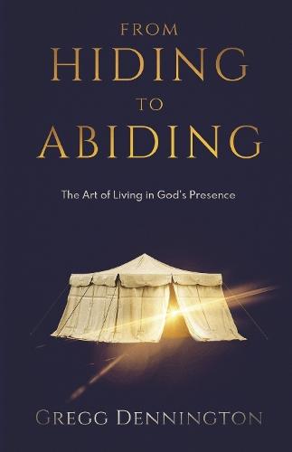 From Hiding to Abiding: The Art of Living in God's Presence