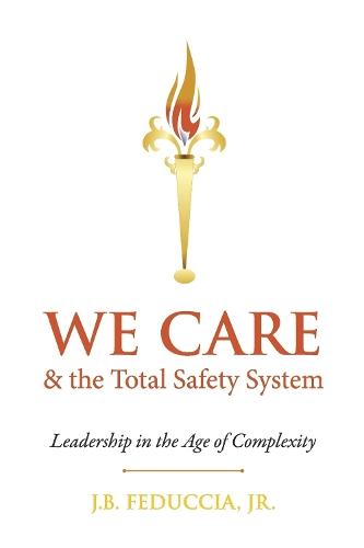WE CARE & the Total Safety System: Leadership in the Age of Complexity