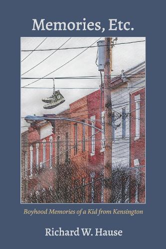 Memories, Etc.: Boyhood Memories of a Kid from Kensington