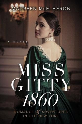 Miss Gitty 1860: Romance and Adventures in Old New York