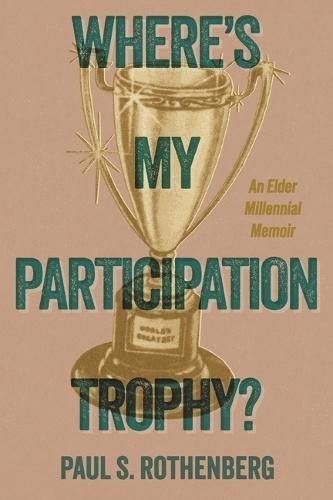 Where's my Participation Trophy?: An Elder Millennial Memoir