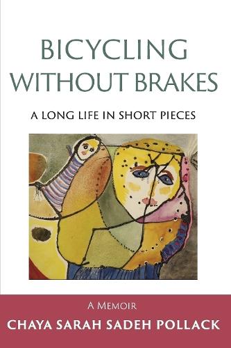 Bicycling Without Brakes: A Long Life in Short Pieces