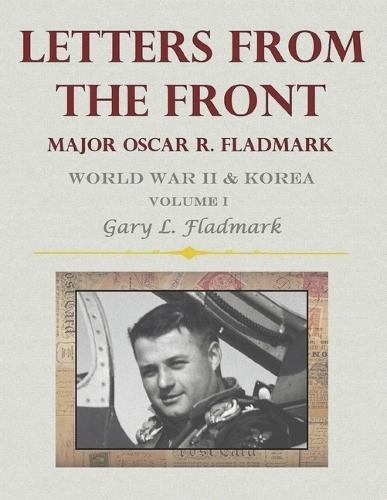Letters From The Front: Major Oscar R. Fladmark, Jr.