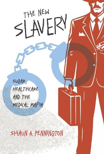 The New Slavery: Sugar, Healthcare and the Medical Mafia
