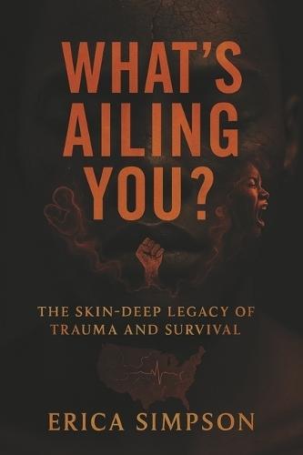 What's Ailing You?: The Skin-Deep Legacy of Trauma and Survival